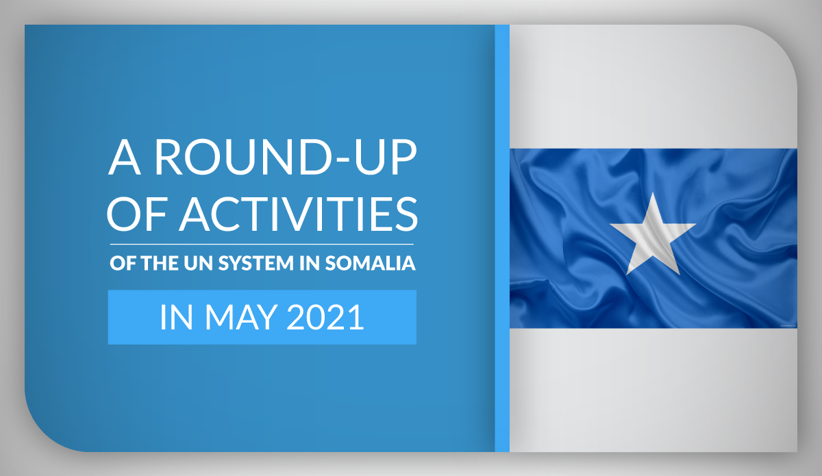 A round-up of activities of the UN system in Somalia in May 2021