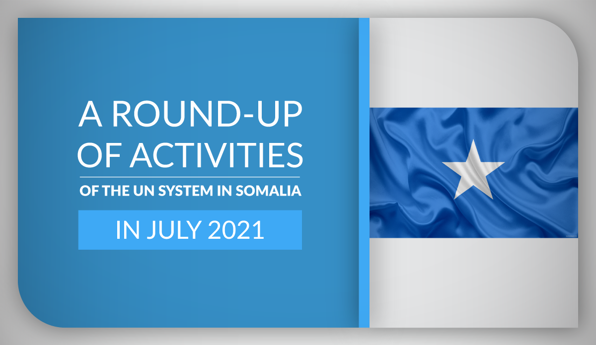 A round-up of activities of the UN system in Somalia in July 2021